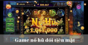Game nổ hũ rút tiền mặt là game gì và chơi thế nào